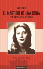 guatemala: el martirio de una reina y la guerra de la vergüenza (ebook)-marta g. gonzalez molina-9788490152874 guatemala: el martirio de una reina y la guerra de la vergüenza (ebook)-marta g. gonzalez molina-9788490152874