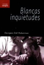 blancas inquietudes-georges didi-huberman-9788494254574 blancas inquietudes-georges didi-huberman-9788494254574
