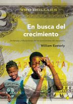 en busca del crecimiento: andanzas y tribulaciones de los economi stas del desarrollo-william easterly-9788495348074 en busca del crecimiento: andanzas y tribulaciones de los economi stas del desarrollo-william easterly-9788495348074