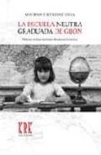 la escuela neutra graduada de gijon-macrino fernandez riera-9788496119574 la escuela neutra graduada de gijon-macrino fernandez riera-9788496119574