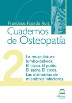 cuadernos de osteopatia 2: la musculatura lumbo-pelvica. el iliac o. el pubis. el sacro. el coxis. las dismetrias de miembros inferiores-francisco fajardo ruiz-9788498270174 cuadernos de osteopatia 2: la musculatura lumbo-pelvica. el iliac o. el pubis. el sacro. el coxis. las dismetrias de miembros inferiores-francisco fajardo ruiz-9788498270174