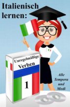 italienisch lernen: unregelmässige verben (vollständig konjugiert in allen zeiten) (ebook)-9788826047874 italienisch lernen: unregelmässige verben (vollständig konjugiert in allen zeiten) (ebook)-9788826047874