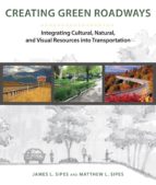 creating green roads: integrating cultural, natural and visual re sources into transportation-james l. sipes-9781610913584 creating green roads: integrating cultural, natural and visual re sources into transportation-james l. sipes-9781610913584