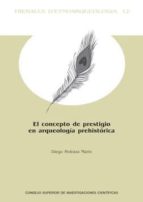 el concepto de prestigio en arqueología prehistórica (ebook)-diego pedraza marin-9788400102784 el concepto de prestigio en arqueología prehistórica (ebook)-diego pedraza marin-9788400102784
