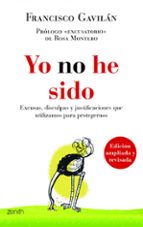 YO NO HE SIDO: EXCUSAS, DISCULPAS Y JUSTIFICACIONES QUE UTILIZAMO S PARA PROTEGERNOS
