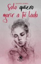 sólo quiero morir a tu lado-amanda seibiel-9788417008284 sólo quiero morir a tu lado-amanda seibiel-9788417008284