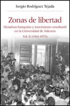 zonas de libertad: dictadura franquista y movimiento estudiantil en la universidad de valencia. vol. ii (1965-1975)-sergio rodriguez tejada-9788437072784 zonas de libertad: dictadura franquista y movimiento estudiantil en la universidad de valencia. vol. ii (1965-1975)-sergio rodriguez tejada-9788437072784