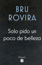 solo pido un poco de belleza-bru rovira-9788466658584 solo pido un poco de belleza-bru rovira-9788466658584