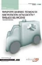 MANUAL TRANSPORTE SANITARIO: TECNICAS DE INMOVILIZACION, MOVILIZA CION Y TRASLADO DEL PACIENTE: CUALIFICACIONES PROFESIONALES: MANUAL