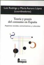 teoria y praxis del consumo en españa-luis rodrigo-9788470747984 teoria y praxis del consumo en españa-luis rodrigo-9788470747984