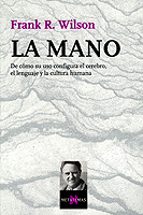 la mano: de como su uso configura el cerebro, el lenguaje y la cu ltura humana-frank r. wilson-9788483108284 la mano: de como su uso configura el cerebro, el lenguaje y la cu ltura humana-frank r. wilson-9788483108284
