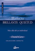 perfecta, brillante quietud: mas alla del yo individual-david carse-9788484452584 perfecta, brillante quietud: mas alla del yo individual-david carse-9788484452584