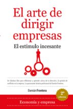 el arte de dirigir empresas: el estimulo incesante-damian frontera-9788492573684 el arte de dirigir empresas: el estimulo incesante-damian frontera-9788492573684