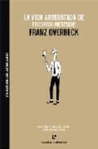 la vida arrebatada de friedrich nietzsche-franz overbeck-9788493637484 la vida arrebatada de friedrich nietzsche-franz overbeck-9788493637484