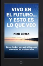 vivo en el futuro y esto es lo que veo-nick bilton-9788498751284 vivo en el futuro y esto es lo que veo-nick bilton-9788498751284
