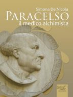 paracelso. il medico alchimista (ebook)-simona de nicola-9788865748084 paracelso. il medico alchimista (ebook)-simona de nicola-9788865748084