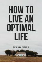 how to live an optimal life (ebook)-anthony ekanem-9783958499294 how to live an optimal life (ebook)-anthony ekanem-9783958499294