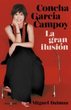 concha garcía campoy. la gran ilusión (ebook)-miguel dalmau-9788401021794 concha garcía campoy. la gran ilusión (ebook)-miguel dalmau-9788401021794