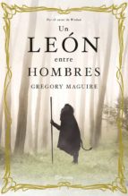 un leon entre los hombres-gregory maguire-9788408099994 un leon entre los hombres-gregory maguire-9788408099994