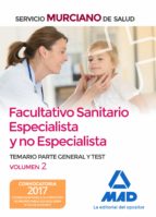 FACULTATIVO SANITARIO ESPECIALISTA Y NO ESPECIALISTA DEL SERVICIO MURCIANO DE SALUD: TEMARIO PARTE GENERAL Y TEST (VOL. 2)