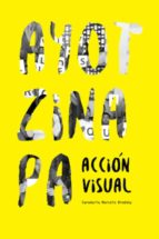 ayotzinapa: accion visual-marcelo brodsky-9788416282494 ayotzinapa: accion visual-marcelo brodsky-9788416282494