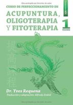 curso de perfeccionamiento en acupuntura, oligoterapia y fitoterapia (vol. i)-yves requena-9788416316694 curso de perfeccionamiento en acupuntura, oligoterapia y fitoterapia (vol. i)-yves requena-9788416316694