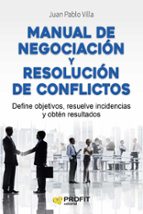 manual de negociacion y resolucion de conflictos: define objetivos, resuelve incidencias y obten resultados-juan pablo villa casal-9788416583294 manual de negociacion y resolucion de conflictos: define objetivos, resuelve incidencias y obten resultados-juan pablo villa casal-9788416583294