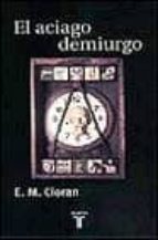 El aciago demiurgo 978-8430603794 por Emile michel cioran PDF FB2