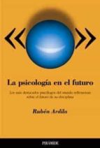 la psicologia en el futuro: los mas destacados psicologos del mun do. reflexiones sobre el futuro de su disciplina-ardila ruben-9788436816594 la psicologia en el futuro: los mas destacados psicologos del mun do. reflexiones sobre el futuro de su disciplina-ardila ruben-9788436816594