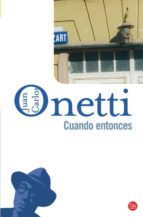 cuando entonces-juan carlos onetti-9788466320894 cuando entonces-juan carlos onetti-9788466320894
