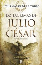 las lágrimas de julio césar (ebook)-jesus maeso de la torre-9788490698594 las lágrimas de julio césar (ebook)-jesus maeso de la torre-9788490698594