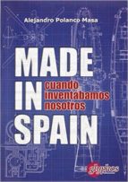 made in spain. cuando inventábamos nosotros-alejandro polanco masa-9788494069994 made in spain. cuando inventábamos nosotros-alejandro polanco masa-9788494069994