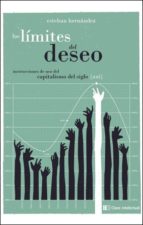 los limites del deseo: instrucciones de uso del capitalismo del siglo xxi-esteban hernandez-9788494433894 los limites del deseo: instrucciones de uso del capitalismo del siglo xxi-esteban hernandez-9788494433894