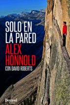 solo en la pared-david roberts-alex honnold-9788498293494 solo en la pared-david roberts-alex honnold-9788498293494