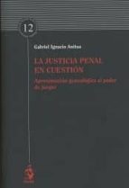la justicia penal en cuestión-gabriel ignacio anitua-9788498903294 la justicia penal en cuestión-gabriel ignacio anitua-9788498903294