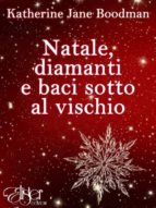 natale, diamanti e baci sotto al vischio (ebook)-9788898304394 natale, diamanti e baci sotto al vischio (ebook)-9788898304394