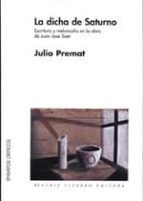 la dicha de saturno; escritura y melancolia en la obra de juan jo se saer-julio premat-9789508451194 la dicha de saturno; escritura y melancolia en la obra de juan jo se saer-julio premat-9789508451194