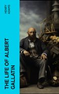 THE LIFE OF ALBERT GALLATIN  (edición en inglés)