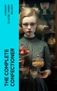 Libera descargas de libros THE COMPLETE CONFECTIONER  (edición en inglés) (Spanish Edition) 4066339559004 iBook CHM