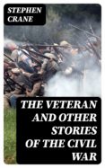 eBook en línea THE VETERAN AND OTHER STORIES OF THE CIVIL WAR de STEPHEN CRANE ePub