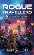 ROGUE TRAVELLERS - BOOK 1 - THE INCREDIBLE MACHINE!