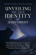 Descargar Ebook for gre gratis UNVEILING THE TRUE IDENTITY OF JESUS CHRIST FB2 (Spanish Edition) de 