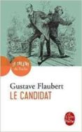 le candidat : comédie en quatre actes-gustave flaubert-9782253183204 le candidat : comédie en quatre actes-gustave flaubert-9782253183204