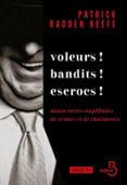 VOLEURS ! BANDITS ! ESCROCS ! LES ENQUÊTES DE L'AUTEUR CULTE DU JOURNALISME D'INVESTIGATION PATRICK RADDEN KEEFE  (edición en francés)