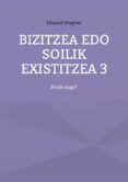 Descarga gratuita de libros de datos electrónicos BIZITZEA EDO SOILIK EXISTITZEA 3 en español