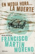 en media hora la muerte (ebook)-francisco martin moreno-9786070720604 en media hora la muerte (ebook)-francisco martin moreno-9786070720604