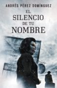 el silencio de tu nombre (ebook)-andres perez dominguez-9788401354304 el silencio de tu nombre (ebook)-andres perez dominguez-9788401354304