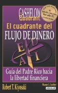 el cuadrante del flujo del dinero: guia del padre rico hacia la l ibertad financiera-robert t. kiyosaki-9788403100404 el cuadrante del flujo del dinero: guia del padre rico hacia la l ibertad financiera-robert t. kiyosaki-9788403100404