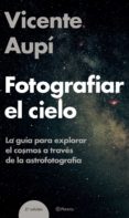fotografiar el cielo: la guia para explorar el cosmos a traves de la astrofotografia-vicente aupi-9788408060604 fotografiar el cielo: la guia para explorar el cosmos a traves de la astrofotografia-vicente aupi-9788408060604