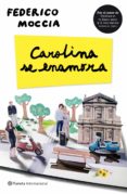 carolina se enamora-federico moccia-9788408098904 carolina se enamora-federico moccia-9788408098904